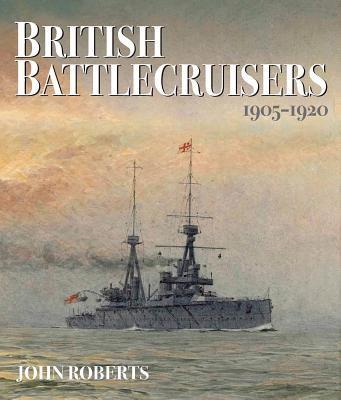 British Battlecruisers 1905-1920 - Roberts, John