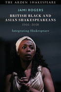 British Black and Asian Shakespeareans: Integrating Shakespeare, 1966-2018