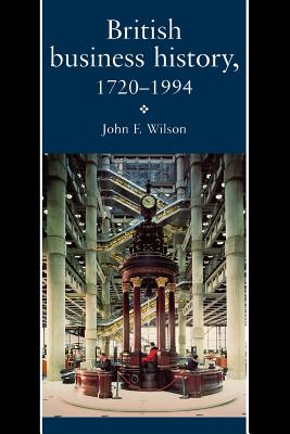 British Business History, 1720-1994 - Wilson, J F