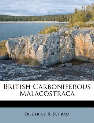 British Carboniferous Malacostraca Volume Fieldiana, Geology, Vol.40 - Schram, Frederick R