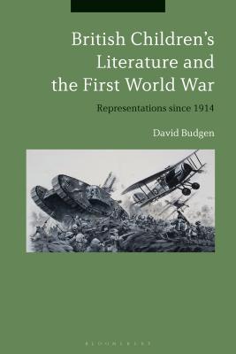 British Children's Literature and the First World War: Representations Since 1914 - Budgen, David