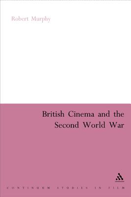 British Cinema and the Second World War - Murphy, Robert