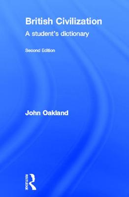 British Civilization: A Student's Dictionary - Oakland, John
