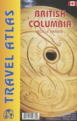 British Columbia Travel Atlas - ITMB Publishing Ltd (Creator)