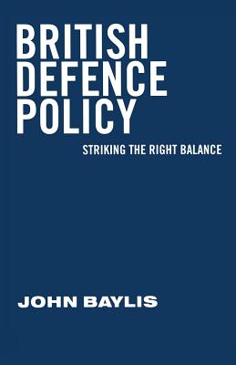 British Defence Policy: Striking the Right Balance - Baylis, John