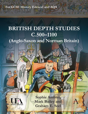 British Depth Studies C500-1100 (Anglo-Saxon and Norman Britain): For GCSE History Edexcel and Aqa - Ambler, Sophie, and Bailey, Mark, and Seel, Graham E