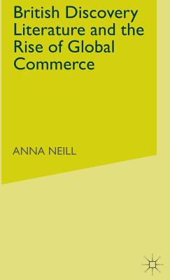 British Discovery Literature and the Rise of Global Commerce - Neill, A