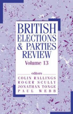 British Elections & Parties Review: Volume 13 - Rallings, Colin (Editor), and Scully, Roger (Editor), and Tonge, Jonathan (Editor)