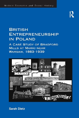 British Entrepreneurship in Poland: A Case Study of Bradford Mills at Marki Near Warsaw, 1883-1939 - Dietz, Sarah