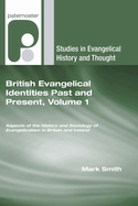 British Evangelical Identities Past and Present: Aspects of the History and Sociology of Evangelicism in Britain and Ireland