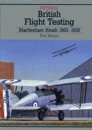 British Flight Testing: Martlesham Heath 1920-39 - Mason, Tim