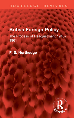 British Foreign Policy: The Process of Readjustment 1945-1961 - Northedge, F S