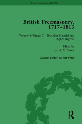 British Freemasonry, 1717-1813 Volume 3 - Peter, Robert (Editor)