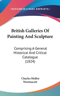 British Galleries Of Painting And Sculpture: Comprising A General Historical And Critical Catalogue (1824)