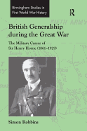 British Generalship During the Great War: The Military Career of Sir Henry Horne (1861-1929)