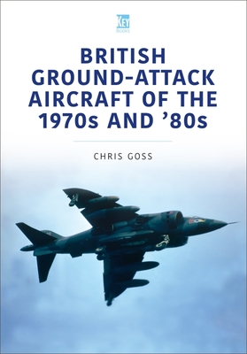 British Ground-Attack Aircraft of the 1970s and '80s - Goss, Chris