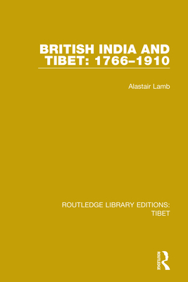 British India and Tibet: 1766-1910 - Lamb, Alastair