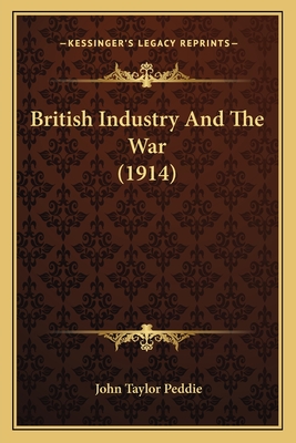 British Industry And The War (1914) - Peddie, John Taylor