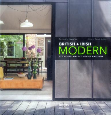 British + Irish Modern: New Houses and Old Houses Made New - Jenkins, Hannah (Editor), and Toy, Maggie (Foreword by)