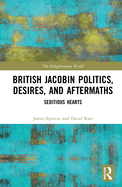 British Jacobin Politics, Desires, and Aftermaths: Seditious Hearts