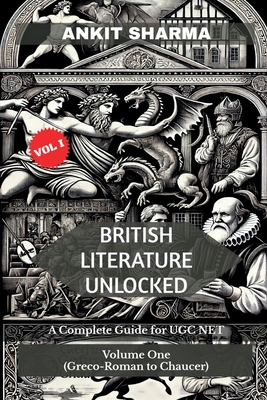 British Literature Unlocked: A Complete Guide for UGC NET Volume One: (Greco-Roman to Chaucer) - Ankit Sharma