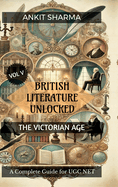 British Literature Unlocked Vol V: THE VICTORIAN AGE: A Complete Guide for UGC NET