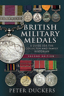 British Military Medals - Second Edition: A Guide for the Collector and Family Historian