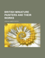 British Miniature Painters and Their Works