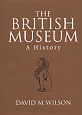 British Museum: A History - Wilson, David M