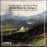 British Music for Strings II: Granville Bantock, Christopher Wilson