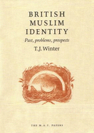 British Muslim Identity: Past, Problems, Prospects - Winter, T. J.