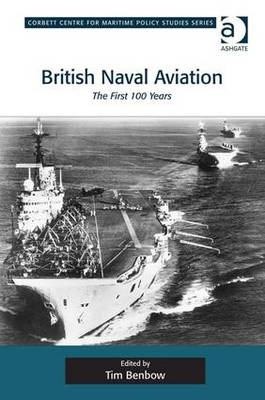 British Naval Aviation: The First 100 Years - Benbow, Tim (Editor)