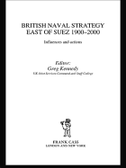 British Naval Strategy East of Suez, 1900-2000: Influences and Actions