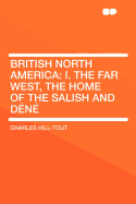 British North America: I. the Far West, the Home of the Salish and Dene