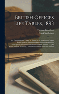 British Offices Life Tables, 1893 [microform]: Net Premiums and Values (in Terms of an Assurance of 1000) Based Upon the Graduated Experience of Whole Life Participating Assurances on Male Lives OM 3 and 3 1/2 per Cent. Interest, Including Commutation...