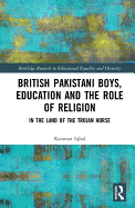 British Pakistani Boys, Education and the Role of Religion: In the Land of the Trojan Horse