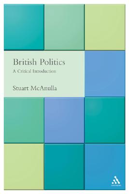 British Politics: A Critical Introduction - McAnulla, Stuart