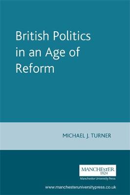 British Politics in an Age of Reform - Turner, Michael