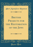 British Projects for the Restoration of the Jews (Classic Reprint)