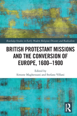 British Protestant Missions and the Conversion of Europe, 1600-1900 - Maghenzani, Simone (Editor), and Villani, Stefano (Editor)