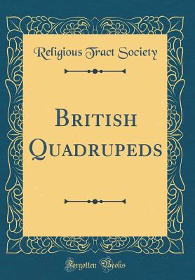 British Quadrupeds (Classic Reprint) - Society, Religious Tract