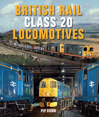 British Rail Class 20 Locomotives - Dunn, Pip