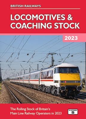 British Railways Locomotives & Coaching Stock 2023: The Rolling Stock of Britain's Mainline Railway Operators in 2023 - Pritchard, Robert