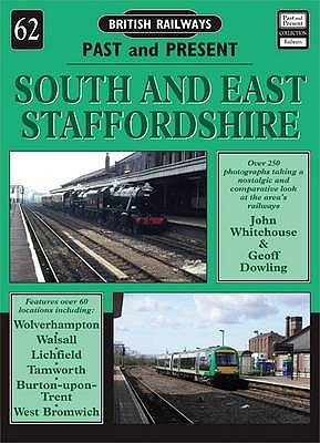 British Railways Past and Present Volume 62: South and East Staffordshire - Dowling, John Whitehouse / Geoff