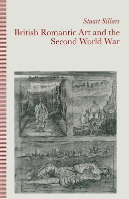 British Romantic Art and the Second World War - Sillars, Stuart
