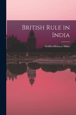 British Rule in India - Mitra, Siddha Mohana