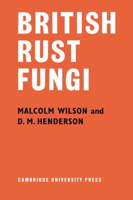 British Rust Fungi - Wilson, Malcolm, and Henderson, D. M.