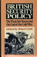 British Security Policy: The Thatcher Years and the End of the Cold War