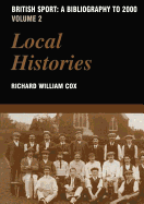 British Sport - A Bibliography to 2000: Volume 2: Local Histories