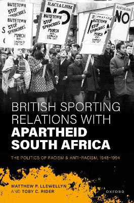 British Sporting Relations with Apartheid South Africa: The Politics of Racism and Anti-Racism, 1948-1994 - Llewellyn, Matthew P., and Rider, Toby C.